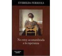 No Estoy Acostumbrada A La Esperanza