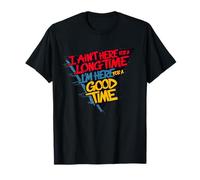 No estoy aquí por mucho tiempo Estoy aquí por un buen rato Camiseta