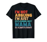 No Estoy argumentando Que Solo Estoy explicando por qué mamá Siempre Tiene razón Camiseta