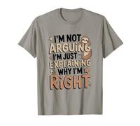 No Estoy argumentando Que Solo Estoy explicando por qué Tengo razón Perezoso Camiseta