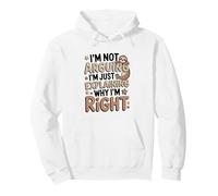 No Estoy argumentando Que Solo Estoy explicando por qué Tengo razón Perezoso Sudadera con Capucha