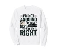 No Estoy argumentando Que Solo Estoy explicando por qué Tengo razón Sudadera