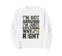 No Estoy argumentando Que Solo Estoy explicando por qué Tengo razón Sudadera