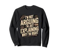 No Estoy argumentando Que Solo Estoy explicando por qué Tengo razón Sudadera