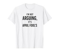 No Estoy argumentando Que Sus tontos de Abril Humor Divertido Camiseta