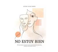 NO ESTOY BIEN: Un recorrido honesto para quienes siguen adelante, aunque por dentro duela