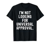 No Estoy Buscando la aprobación Universal Declaración audaz Camiseta
