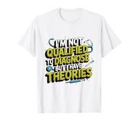 No estoy calificado para diagnosticar, pero tengo teorías psicología Camiseta