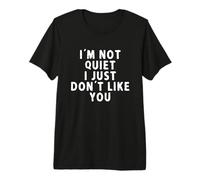 No Estoy callado, Simplemente no me Gustas Sarcasmo Camiseta Premium