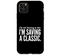 No Estoy comprando un Coche, Estoy salvando a un Entusiasta de los vehículos clásicos Carcasa para iPhone 11 Pro MAX