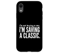 No Estoy comprando un Coche, Estoy salvando a un Entusiasta de los vehículos clásicos Carcasa para iPhone XR
