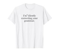 No Estoy corrigiendo Tan Silenciosamente el Humor de tu Profesor de gramática Camiseta