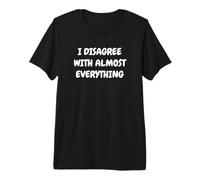 No Estoy de Acuerdo con Casi Todo Gracioso sarcástico Camiseta Premium