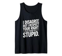 No Estoy de Acuerdo, Pero Respeto tu Derecho a ser estúpido Camiseta sin Mangas