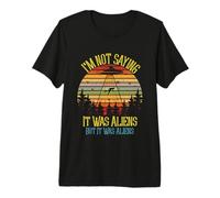 No Estoy Diciendo Que Fuera un Divertido gráfico de conspiración de ovnis de Extraterrestres Camiseta Premium