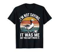 No Estoy Diciendo Que FUI yo, Pero no Puedes probarlo Ganso Camiseta