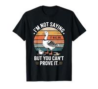 No Estoy Diciendo Que FUI yo, Pero no Puedes probarlo Ganso Camiseta