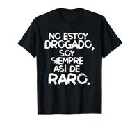 No estoy drogado soy siempre así de raro Camiseta