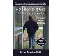 NO ESTOY ENFERMO, no necesito ayuda! Como ayudar a un enfermo mental a aceptar el tratamiento. (Spanish Edition) [Paperback] [2011] (Author) Xavier Amador