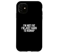 No Estoy Gordo, Soy difícil de Secuestrar Gracioso Carcasa para iPhone 11