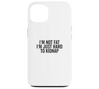 No Estoy Gordo, Soy difícil de Secuestrar Gracioso Carcasa para iPhone 13