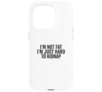 No Estoy Gordo, Soy difícil de Secuestrar Gracioso Carcasa para iPhone 15 Pro