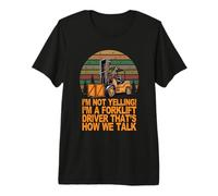 No Estoy Gritando Soy un Conductor de Carretilla elevadora así es como hablamos Camiseta Premium