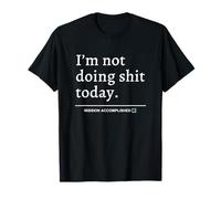 No estoy haciendo mierda hoy (Misión cumplida) Lema divertido Camiseta