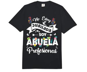No Estoy Jubilada Soy Abuela Profesional Jubilacion Yaya Comfort Colors Adult Heavyweight T-Shirt
