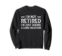No Estoy Jubilado, Solo me Estoy Tomando Unas largas Vacaciones Sudadera