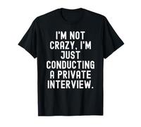 No Estoy Loco, Solo Estoy realizando una entrevista privada Gracioso Camiseta