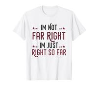 No Estoy Muy a la Derecha Estoy Justo hasta Ahora Republicano Camiseta