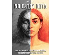 No estoy rota estoy reconstruida: Cómo renací tras tocar fondo: 1