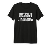 No estropeo a mis Nietos, Soy Muy Complaciente Camiseta Premium