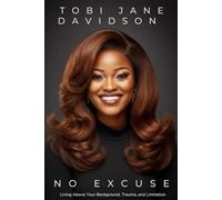 No Excuse: Living Above Your Background, Trauma, and Limitation.