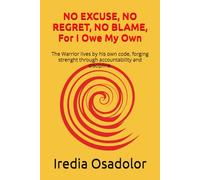 NO EXCUSE, NO REGRET, NO BLAME, for I Owe My Own!: The Warrior lives by his own code, forging strenght through accountability and discipline.