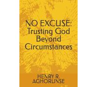 NO EXCUSE: Trusting God Beyond Circumstances
