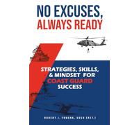 No Excuses, Always Ready: Strategies, Skills, and Mindset for Coast Guard Success
