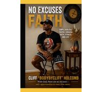 NO EXCUSES FAITH: Simple Biblical Truths Through Faith, Fitness, and Life