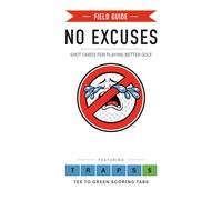 No Excuses: Field Guide for Better Golf