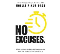 NO EXCUSES: How 60 Seconds Of Ownership Can Transform Your Life, Your Team & Your Results
