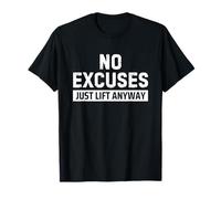 No Excuses Just Lift Anyway Camiseta