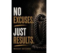 No Excuses. Just Results. Notebook | Fitness Gym Journal: Perfect gift for gym, fitness, boxing, MMA and soccer fans.