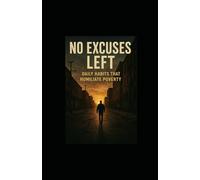 No Excuses Left: Daily Habits That Humiliate Poverty