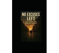 No Excuses Left: Daily Habits That Humiliate Poverty