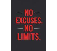 No Excuses No Limit: Motivational Lined Journal Notebook - Daily Notes, Goal Setting, Planning, and Writing - 120 Pages, 6x9