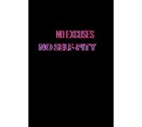 NO EXCUSES NO SELF-PITY: Positive and Inspirational Journal - Notebook to Write In for Women - Men