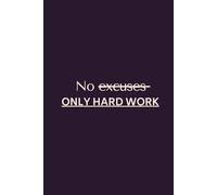No excuses, Only hard work: Motivational and positive notebook