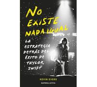 No existe nada igual: La estrategia tras la genialidad de Taylor Swift (EMPRESA ACTIVA)