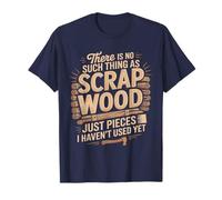 No Existe Tal Cosa como Madera De Desecho Que Aún No Se Haya Camiseta